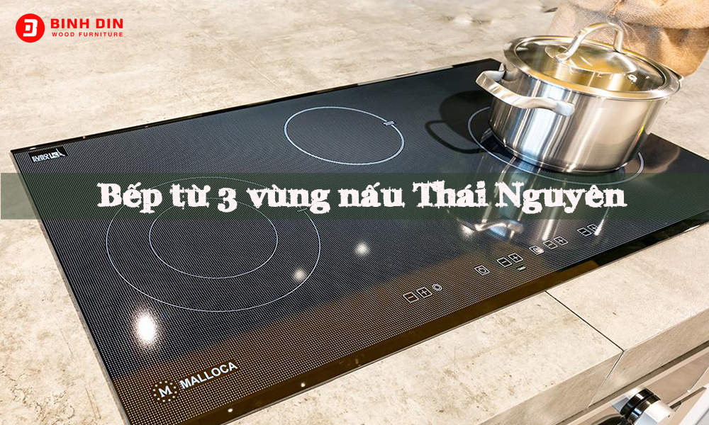 Tìm hiểu bếp từ 3 vùng nấu Thái Nguyên linh hoạt, tiện nghi 1 bep tu 3 vung nau thai nguyen 1