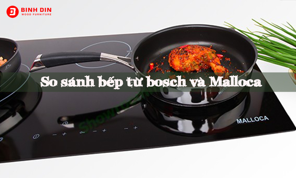 So sánh bếp từ Bosch và Malloca nên sử dụng loại nào tốt? 1 so sanh bep tu bosch va malloca