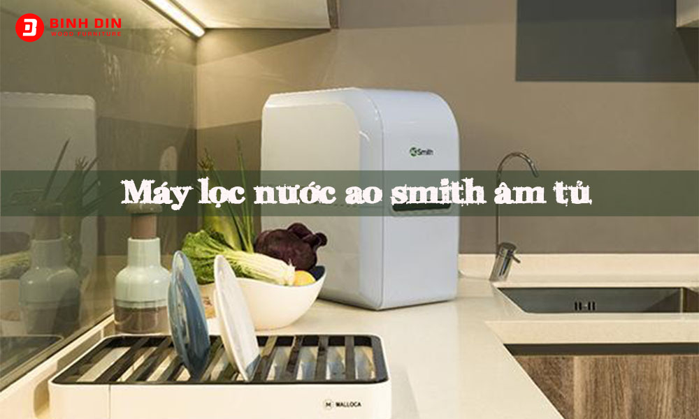 Có nên sử dụng máy lọc nước AO Smith âm tủ hay không? 1 co nen su dung may loc nuoc ao smith am tu hay khong 1